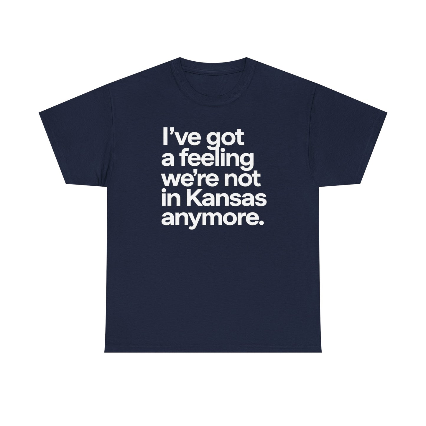 Wizard of Oz Quote T-Shirt — "I’ve Got a Feeling We’re Not in Kansas Anymore"