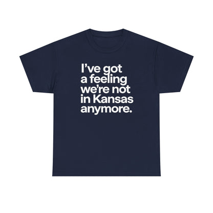 Wizard of Oz Quote T-Shirt — "I’ve Got a Feeling We’re Not in Kansas Anymore"