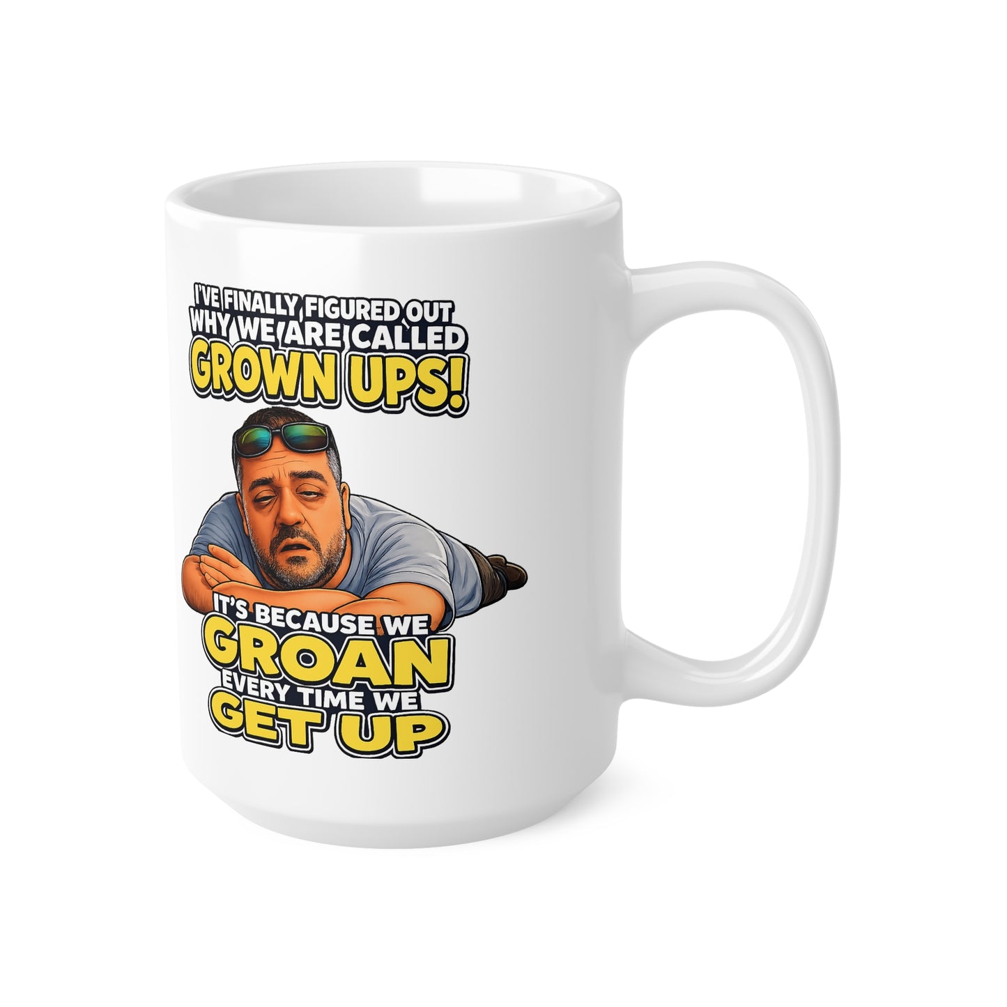 Grown Ups Coffee Mug — Funny "We Groan Every Time We Get Up" Ceramic Cup (11oz/15oz)