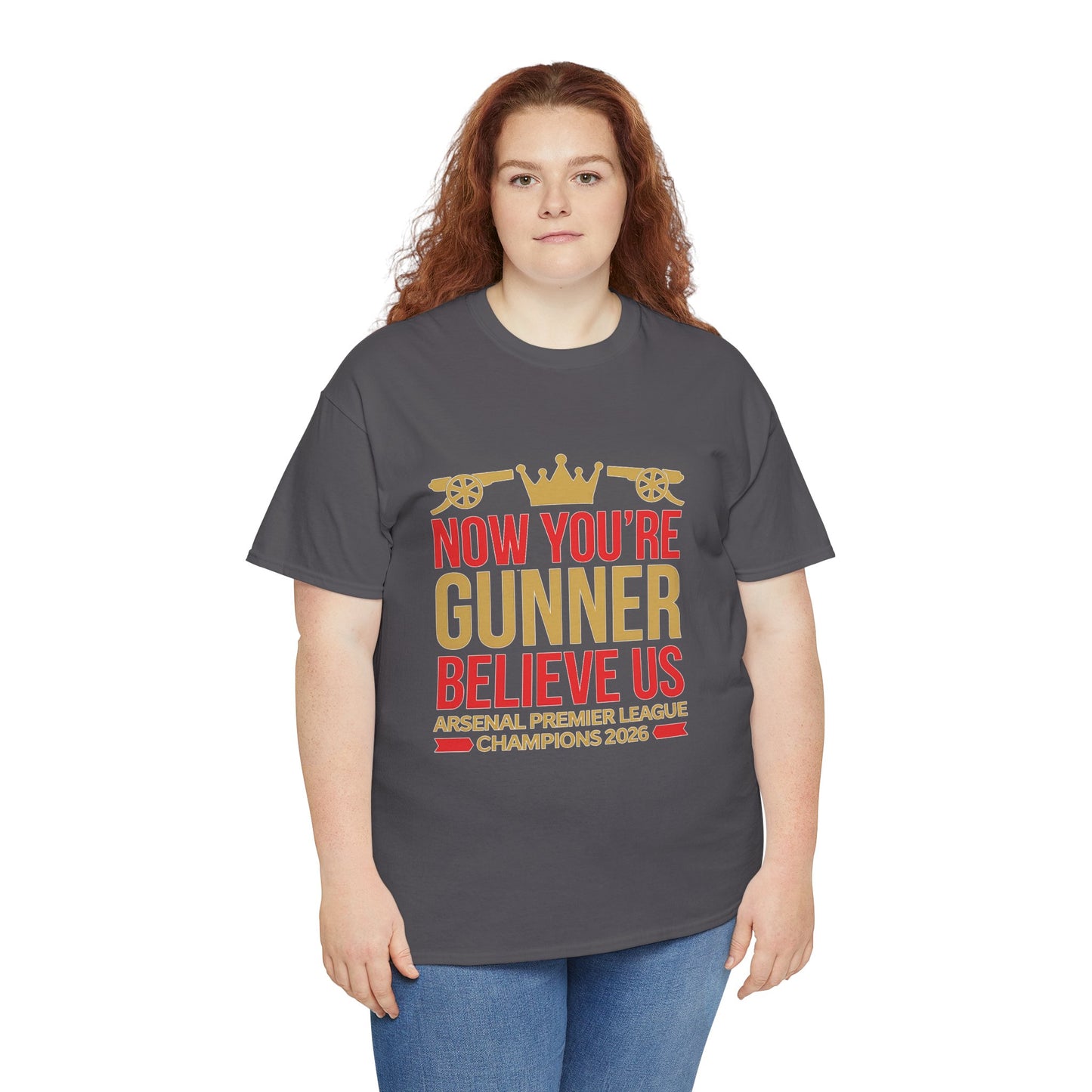 Now You're Gunner Believe Us T-Shirt — Arsenal Premier League Champions 2026 Fan Tee