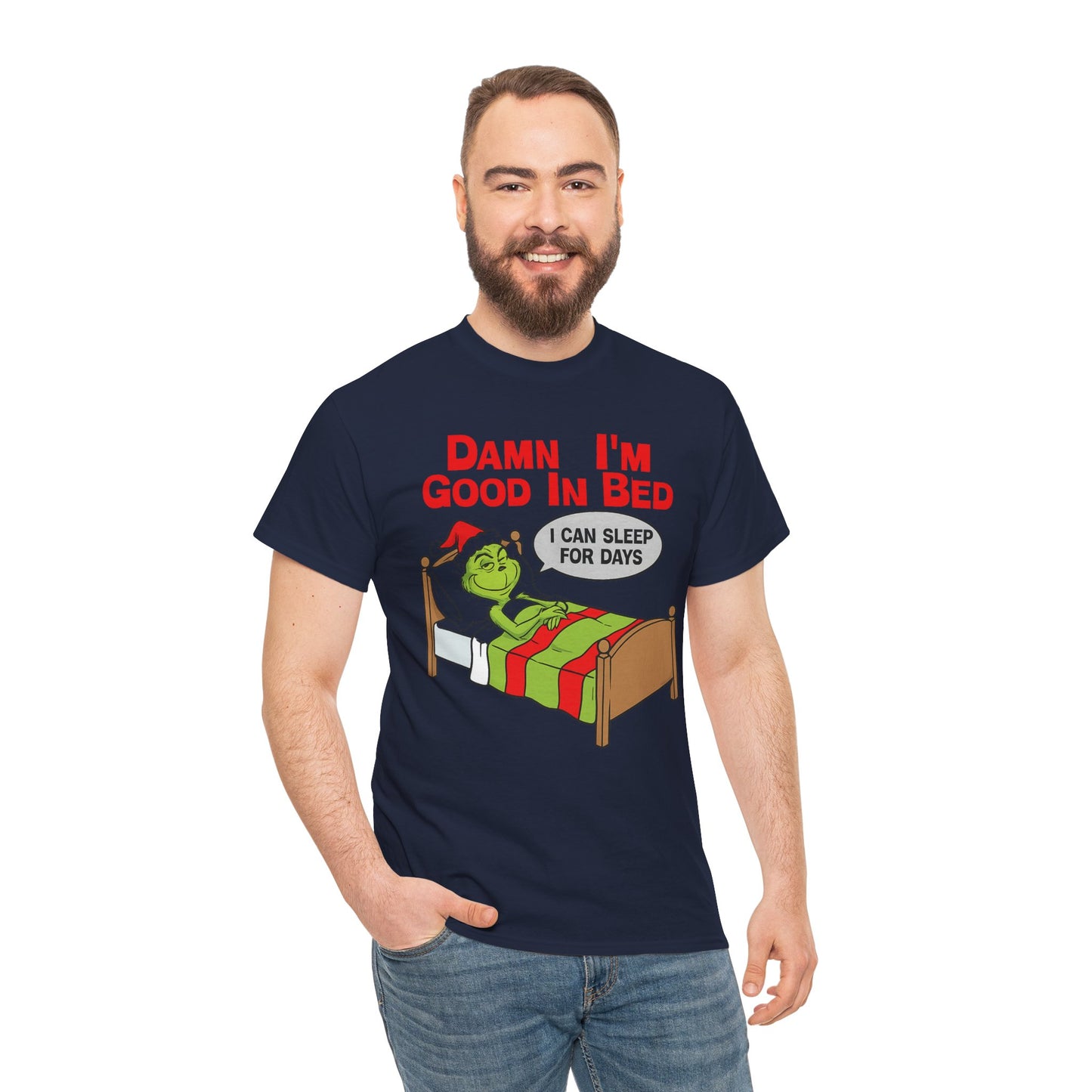 Grinch Funny Christmas Tee — "Damn I'm Good In Bed, I Can Sleep For Days"