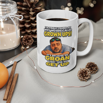 Grown Ups Coffee Mug — Funny "We Groan Every Time We Get Up" Ceramic Cup (11oz/15oz)