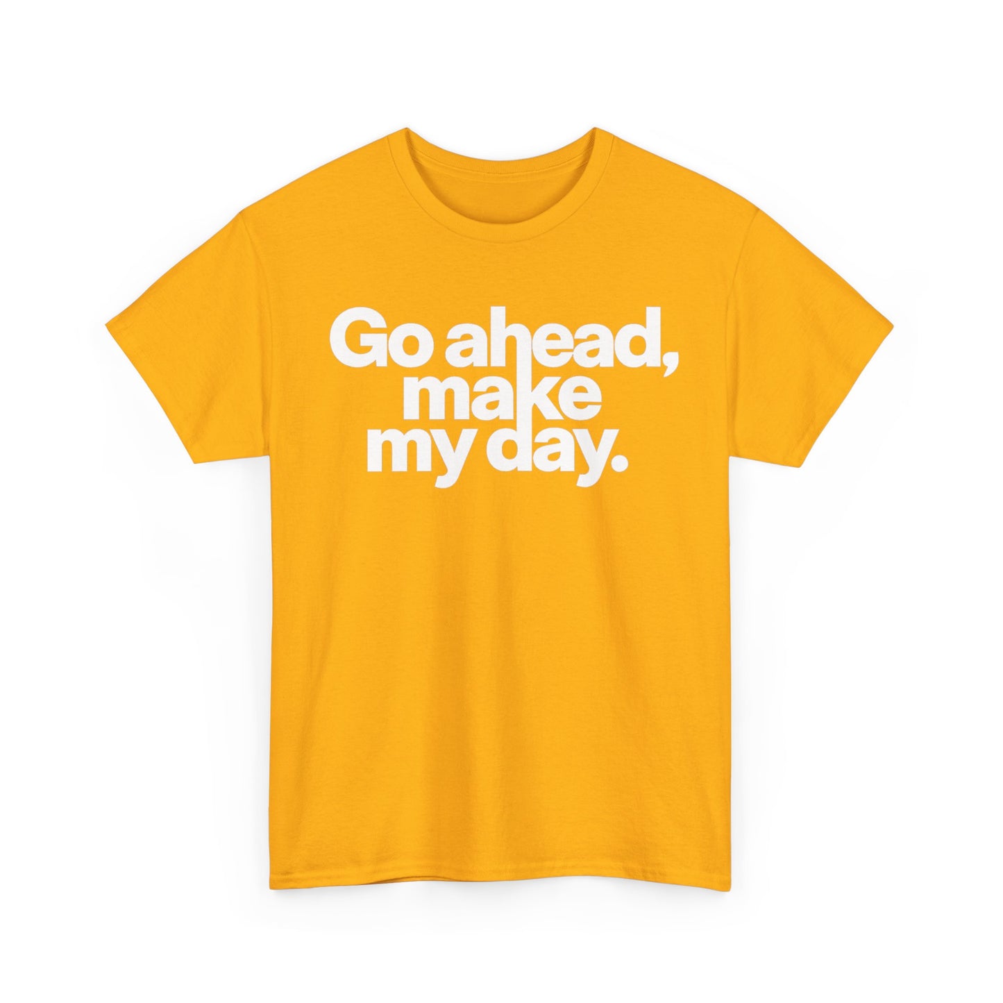 Go Ahead, Make My Day Tee — Bold White Text Graphic T-Shirt