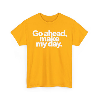 Go Ahead, Make My Day Tee — Bold White Text Graphic T-Shirt