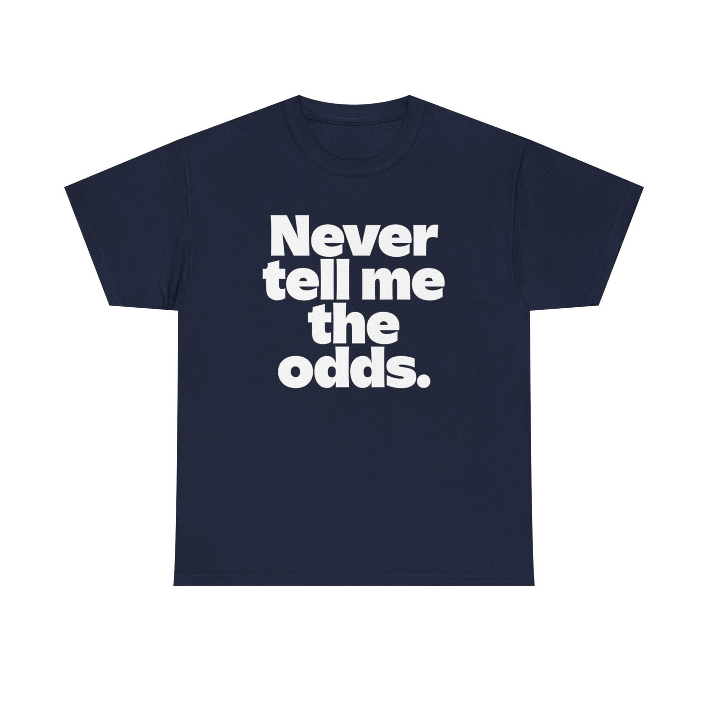 Never Tell Me The Odds T-Shirt — Funny Bold Quote Tee