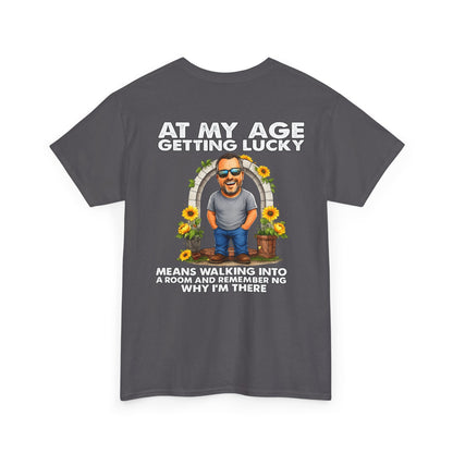 Funny Senior Tee — “At My Age Getting Lucky Means Walking Into a Room and Remembering Why I’m There”