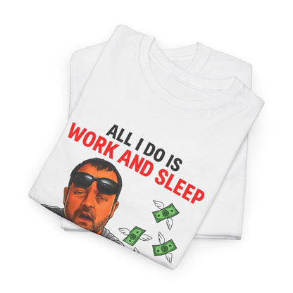 Graphic Tee — "All I Do Is Work and Sleep" Funny Money & Tired Humor Shirt