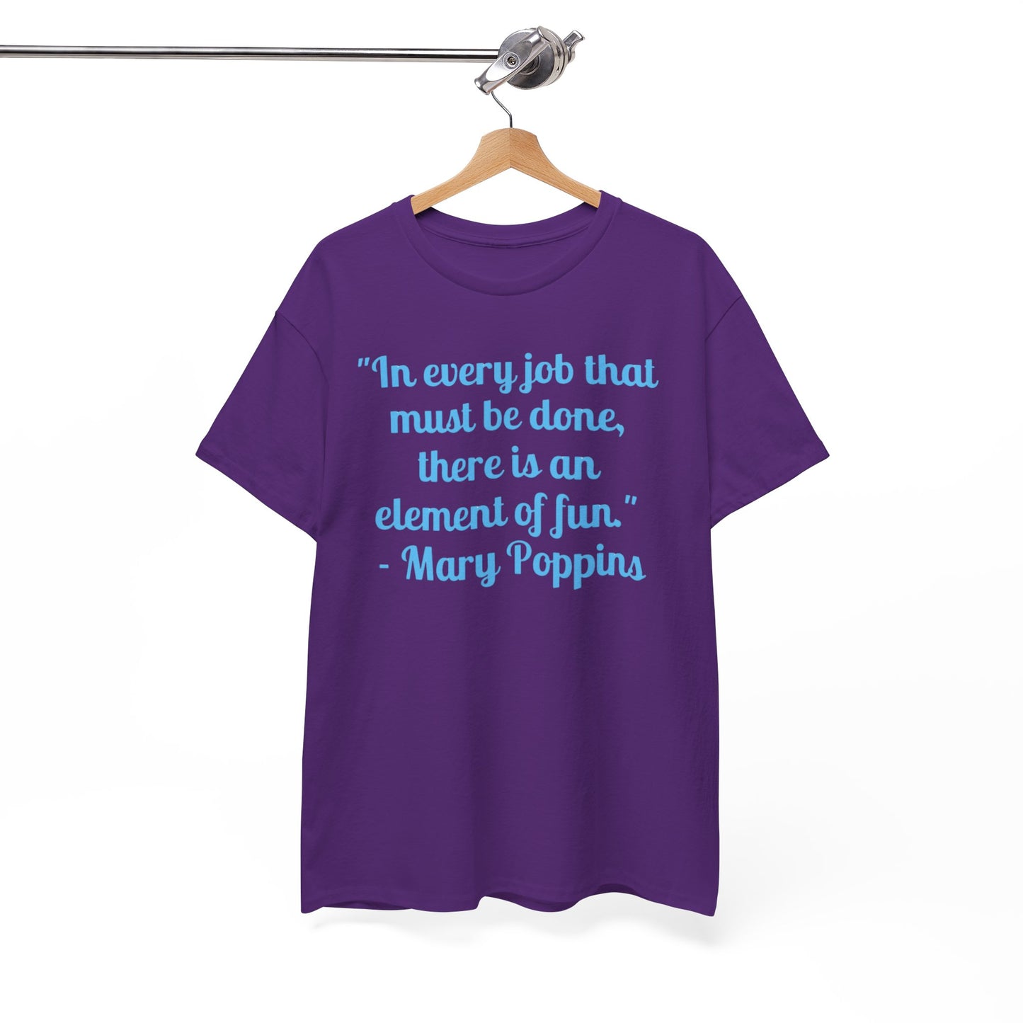 Mary Poppins Quote T-Shirt — "In every job that must be done, there is an element of fun."