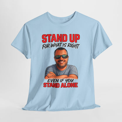 Stand Up For What Is Right T-Shirt — "Stand Up Even If You Stand Alone" Motivational Tee