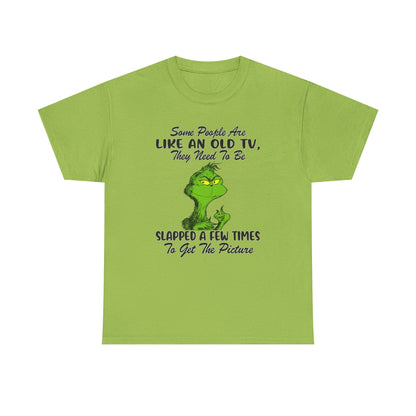 Funny Grinch Tee — “Some People Are Like An Old TV, They Need To Be Slapped A Few Times”