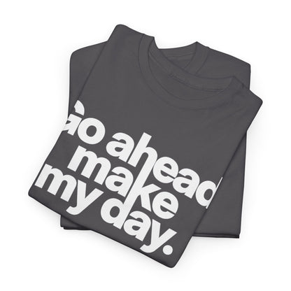 Go Ahead, Make My Day Tee — Bold White Text Graphic T-Shirt