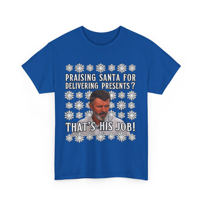 Funny Christmas Tee — "Praising Santa for Delivering Presents? That's His Job!" Holiday Graphic Shirt