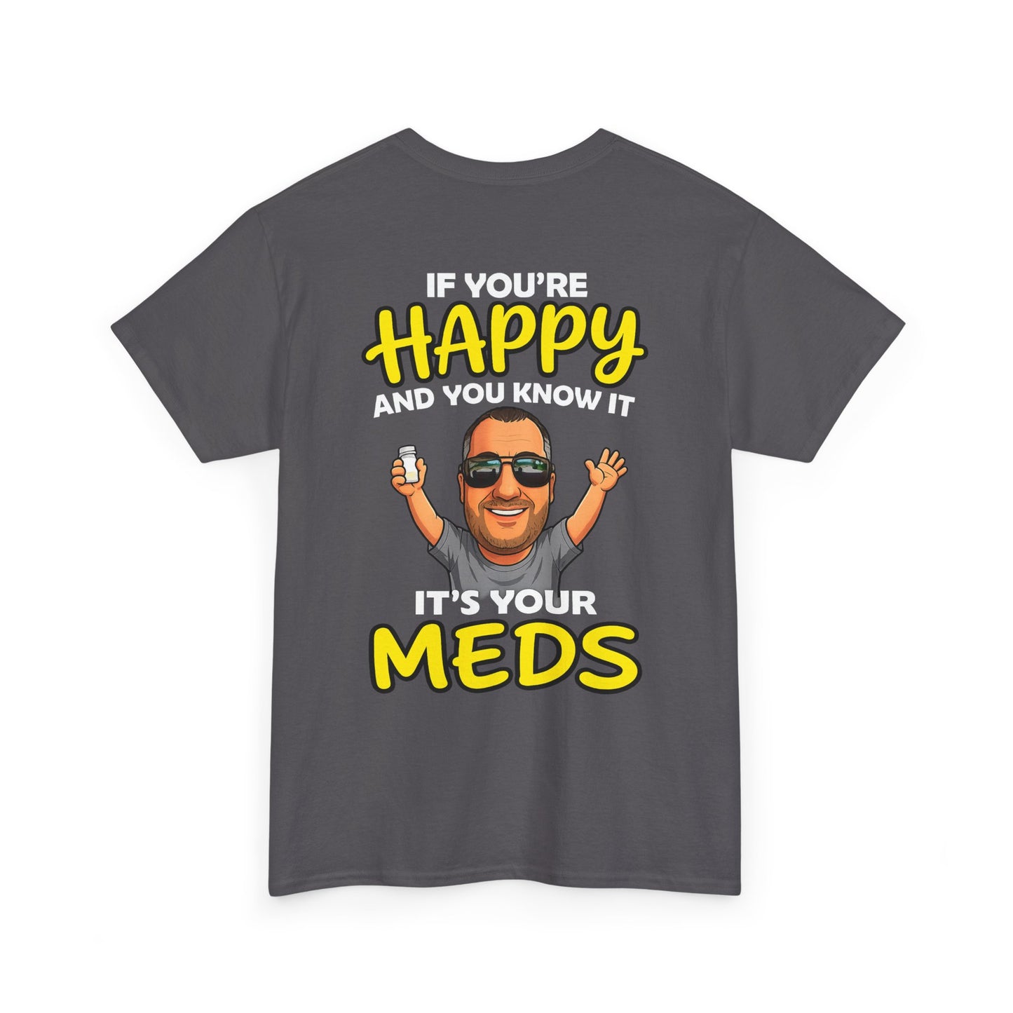 If You're Happy And You Know It It's Your Meds Tee
