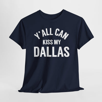 Y'all Can Kiss My Dallas T-Shirt — Funny Texas Pride Tee