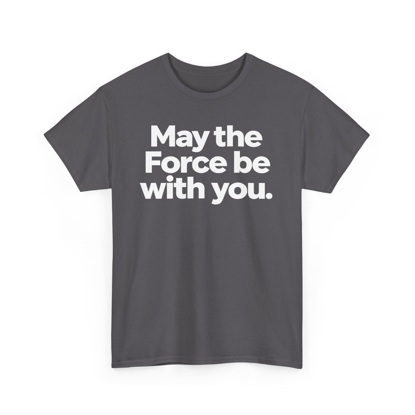 May the Force Be With You T‑Shirt