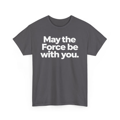 May the Force Be With You T‑Shirt