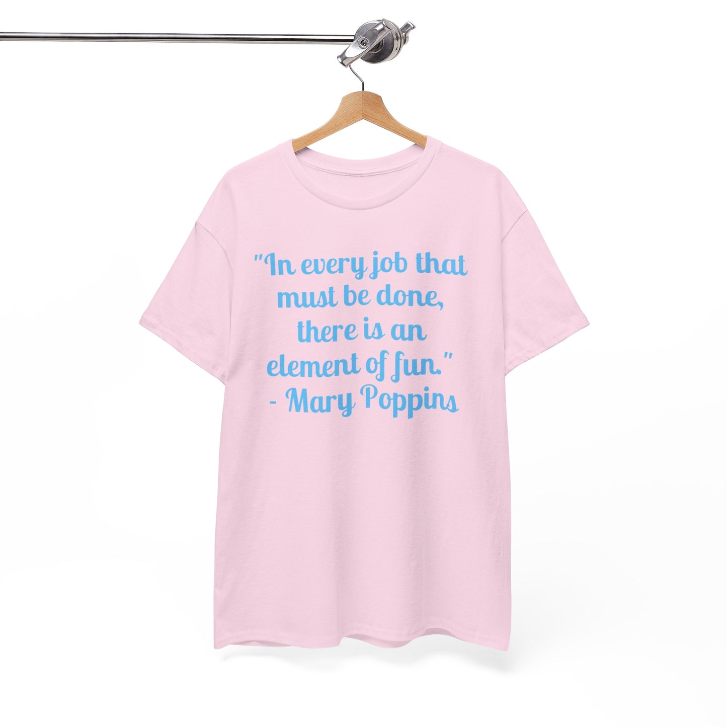 Mary Poppins Quote T-Shirt — "In every job that must be done, there is an element of fun."