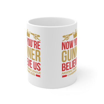 Mug - "Now You're a Gunner, Believe Us" Arsenal Premier League Champions Ceramic Coffee Cup (11oz/15oz)