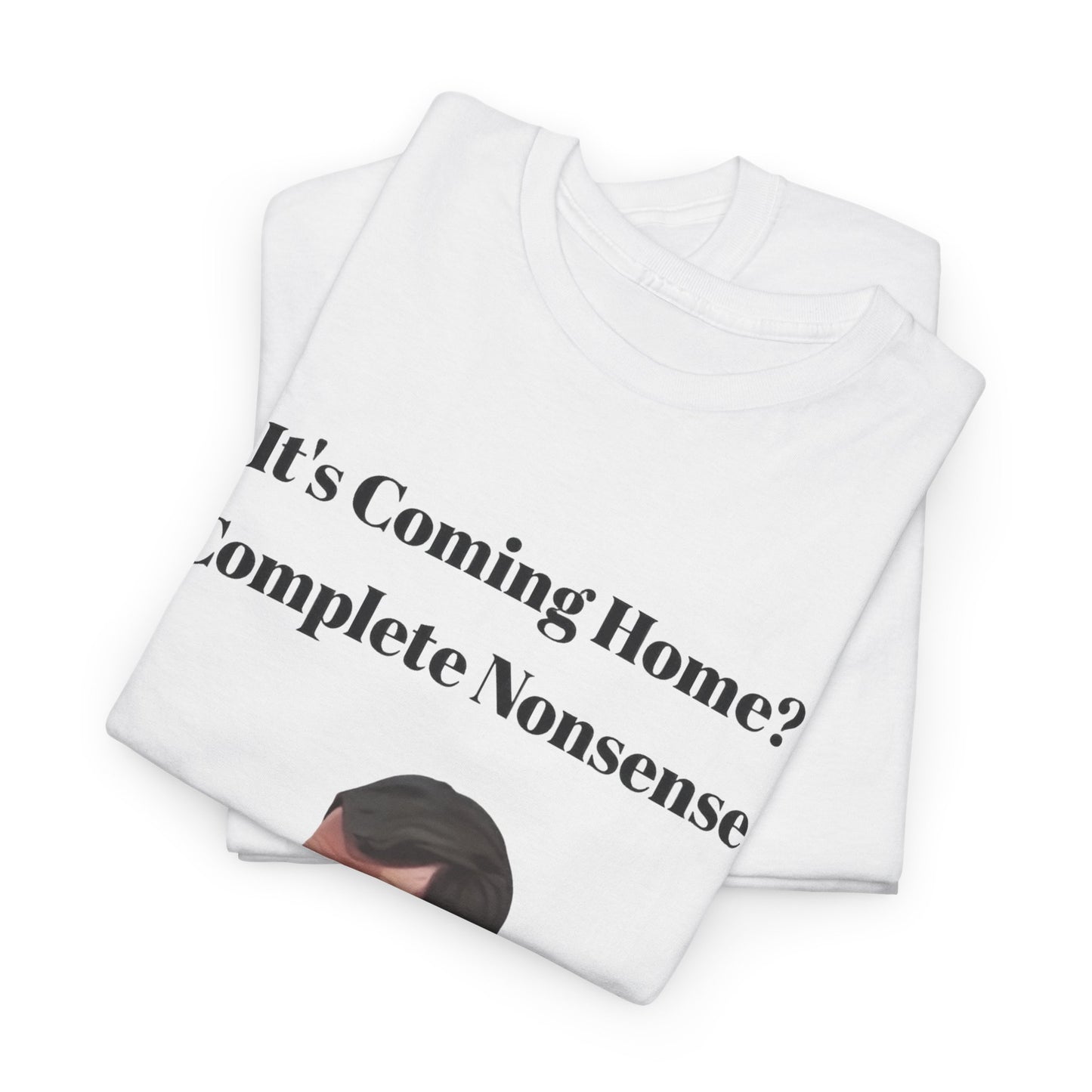 Keane "It's Coming Home? Complete Nonsense!" Soccer Fan T‑Shirt