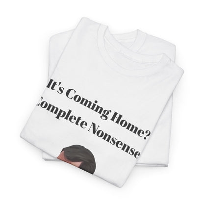Keane "It's Coming Home? Complete Nonsense!" Soccer Fan T‑Shirt
