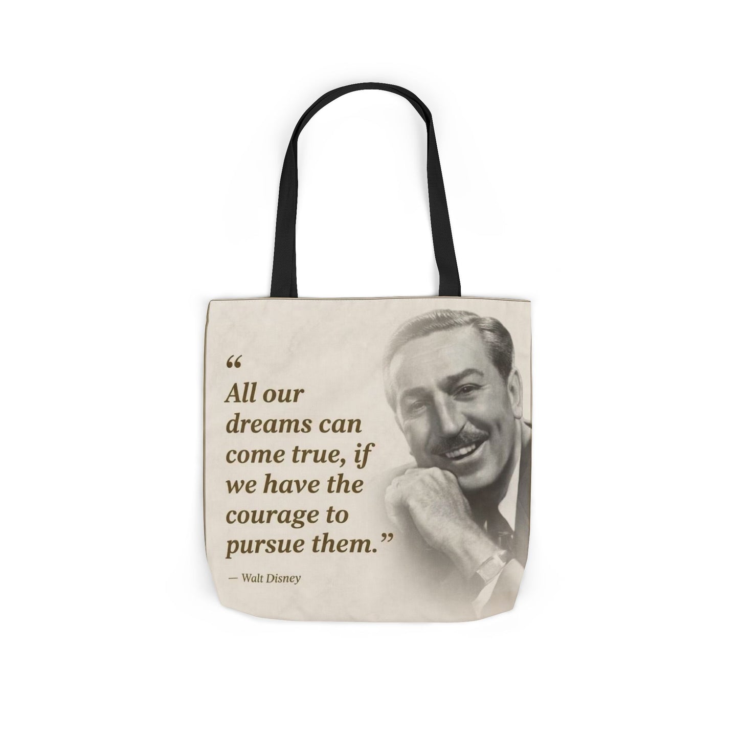 Tote Bag — Walt Disney Quote "All our dreams can come true, if we have the courage to pursue them."