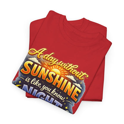 Sunshine & Night Quote Tee — "A Day Without Sunshine Is Like, You Know, Night" Graphic T-Shirt