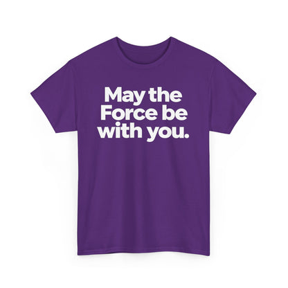 May the Force Be With You T‑Shirt