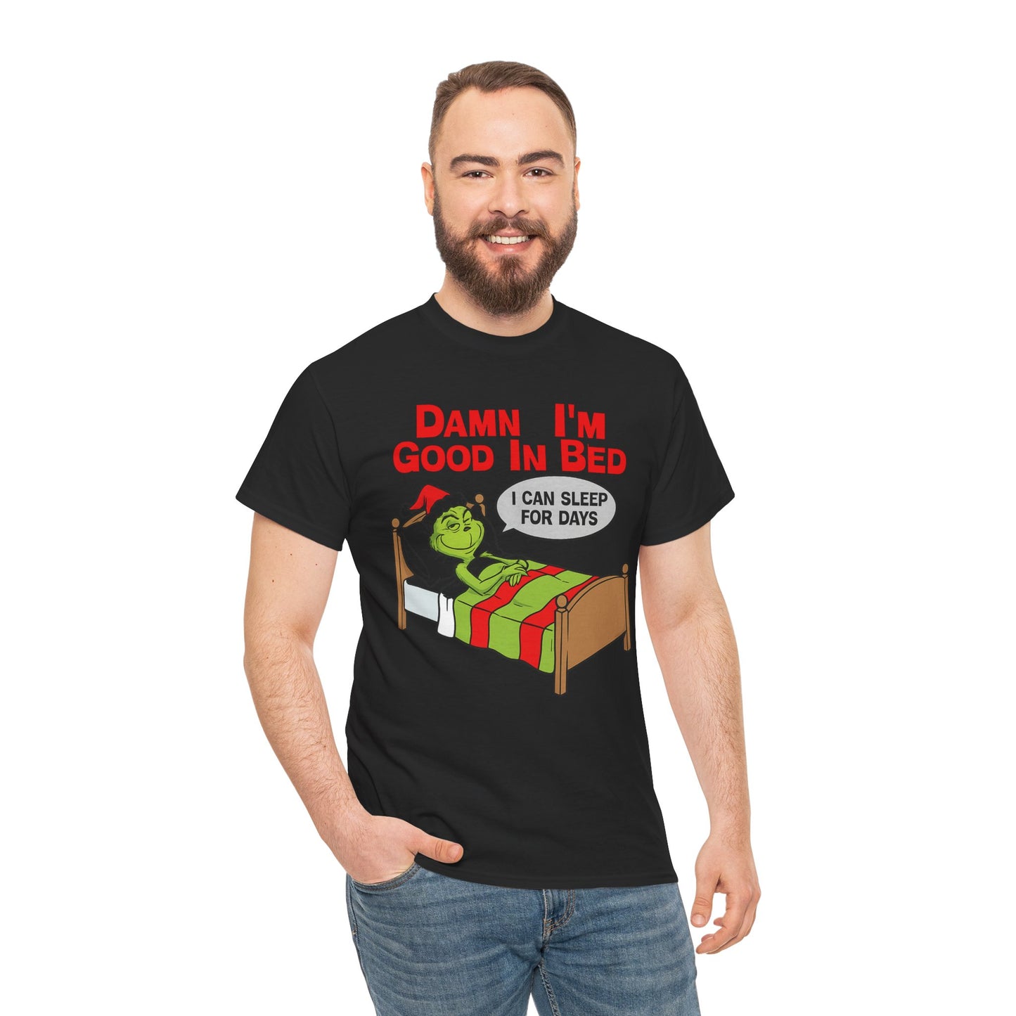 Grinch Funny Christmas Tee — "Damn I'm Good In Bed, I Can Sleep For Days"
