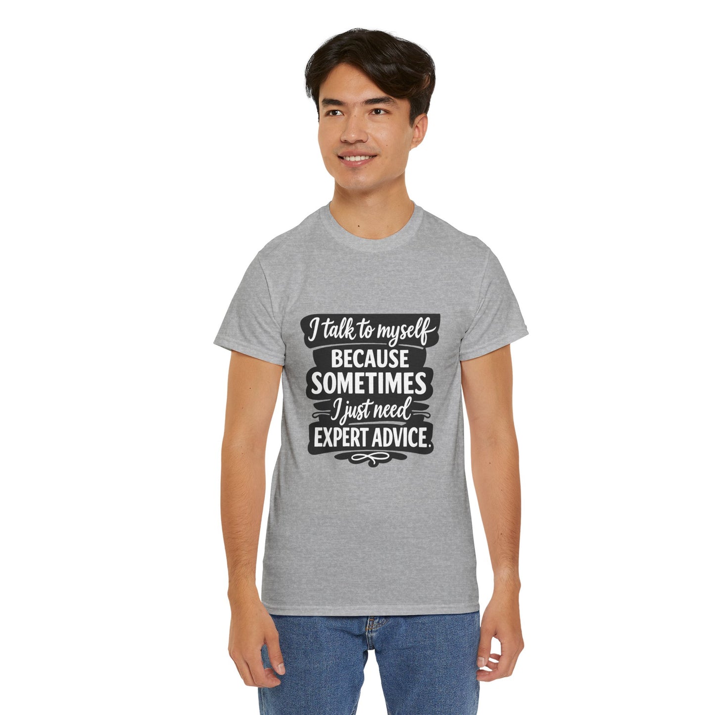Funny Quote T-Shirt — "I Talk To Myself Because Sometimes I Just Need Expert Advice"