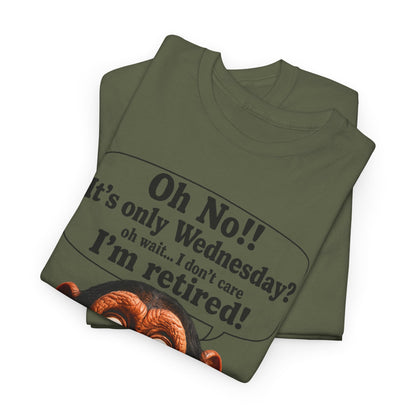 Retired & Loving It T‑Shirt — Funny Monkey "Oh No!! It’s only Wednesday? I’m retired!" Retirement Tee