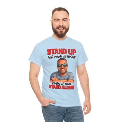 Stand Up For What Is Right T-Shirt — "Stand Up Even If You Stand Alone" Motivational Tee