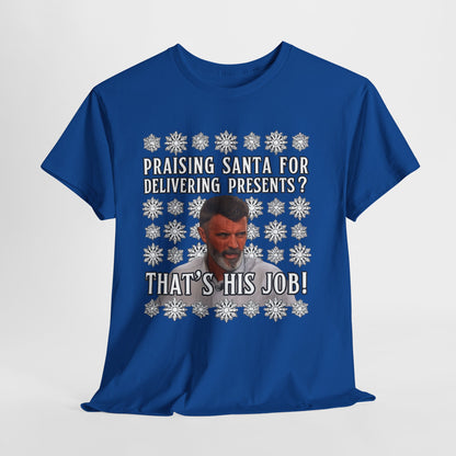 Funny Christmas Tee — "Praising Santa for Delivering Presents? That's His Job!" Holiday Graphic Shirt