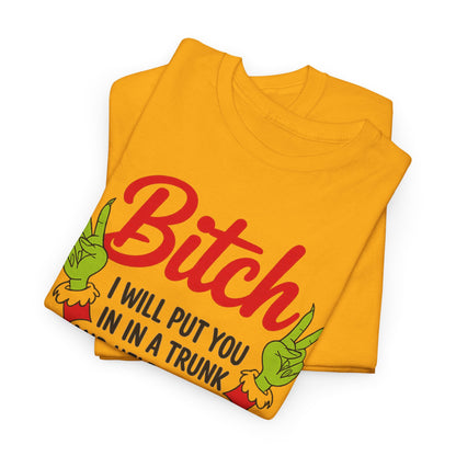 Graphic Tee "Bitch I Will Put You In A Trunk" – Funny Sassy Statement Shirt
