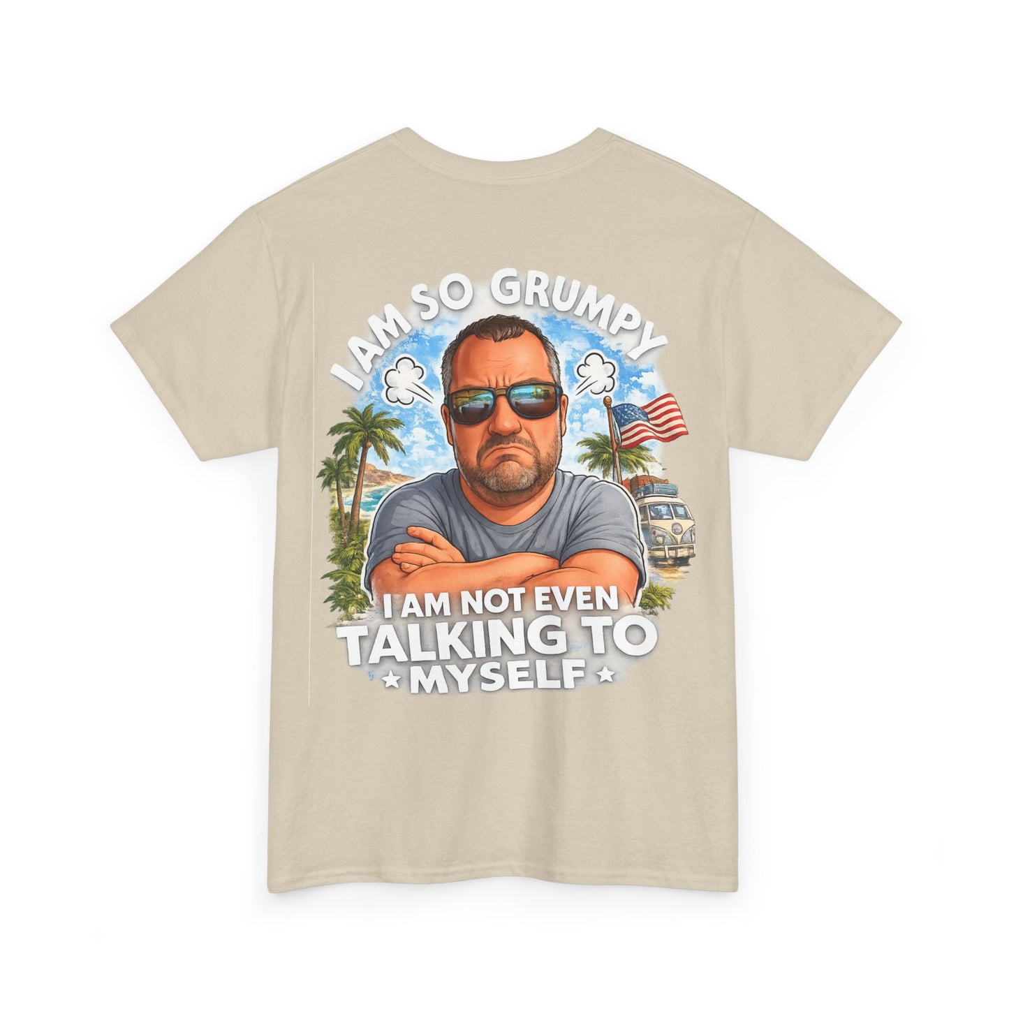 Grumpy Guy Graphic Tee — "I Am So Grumpy I Am Not Even Talking To Myself"