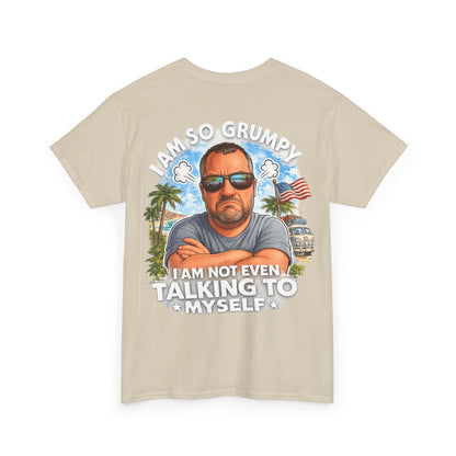 Grumpy Guy Graphic Tee — "I Am So Grumpy I Am Not Even Talking To Myself"