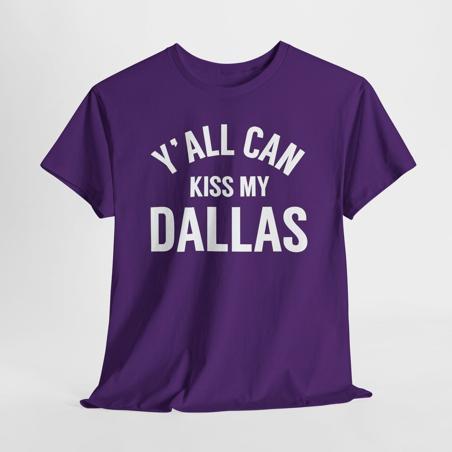 Y'all Can Kiss My Dallas T-Shirt — Funny Texas Pride Tee
