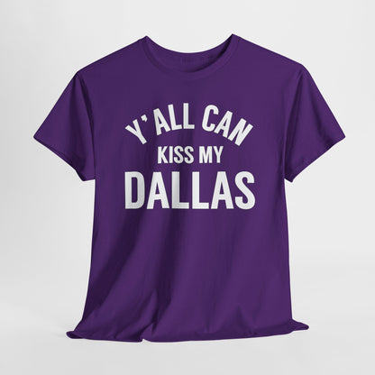 Y'all Can Kiss My Dallas T-Shirt — Funny Texas Pride Tee