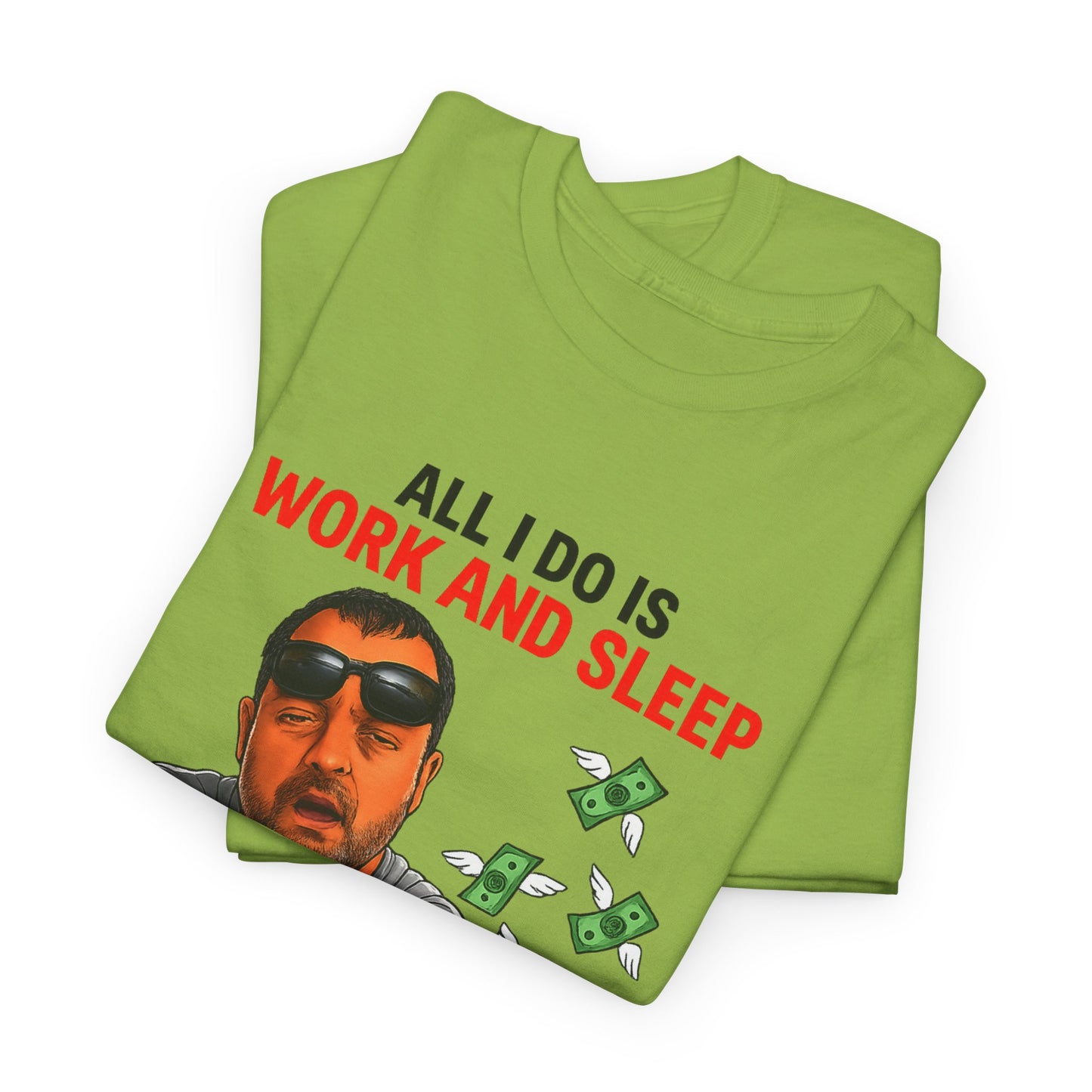 Graphic Tee — "All I Do Is Work and Sleep" Funny Money & Tired Humor Shirt