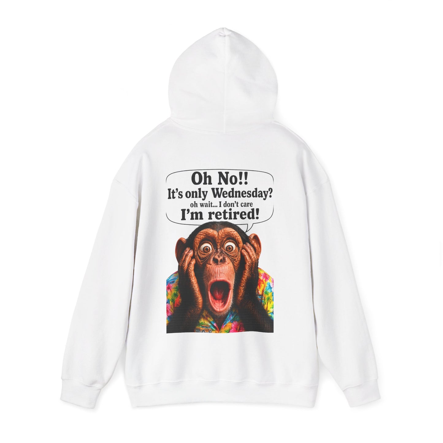 Retired Life Hoodie – "Oh wow!! It’s only Wednesday? oh well... I don’t care I’m retired!"
