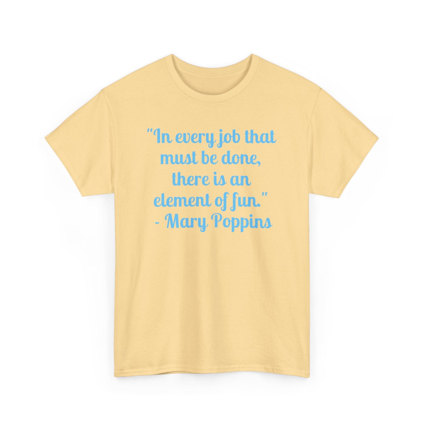 Mary Poppins Quote T-Shirt — "In every job that must be done, there is an element of fun."