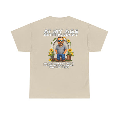 Funny Senior Tee — “At My Age Getting Lucky Means Walking Into a Room and Remembering Why I’m There”