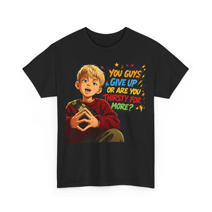 Home Alone Inspired Graphic Tee — 'You Guys Give Up or Are You Thirsty for More?' Nostalgic Comic Boy T-Shirt