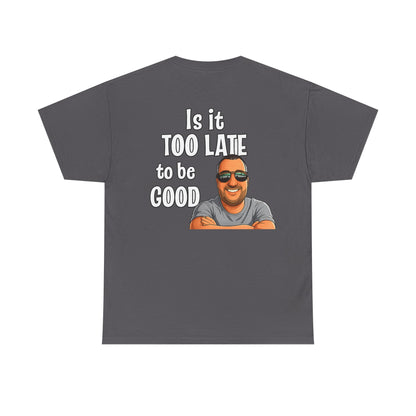 Is It Too Late To Be Good? Tee — Funny Graphic T‑Shirt with Smiling Character