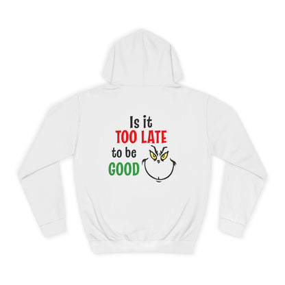 College Hoodie — “Is It Too Late to Be Good” Grinch Holiday Hoodie