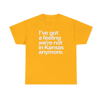 Wizard of Oz Quote T-Shirt — "I’ve Got a Feeling We’re Not in Kansas Anymore"
