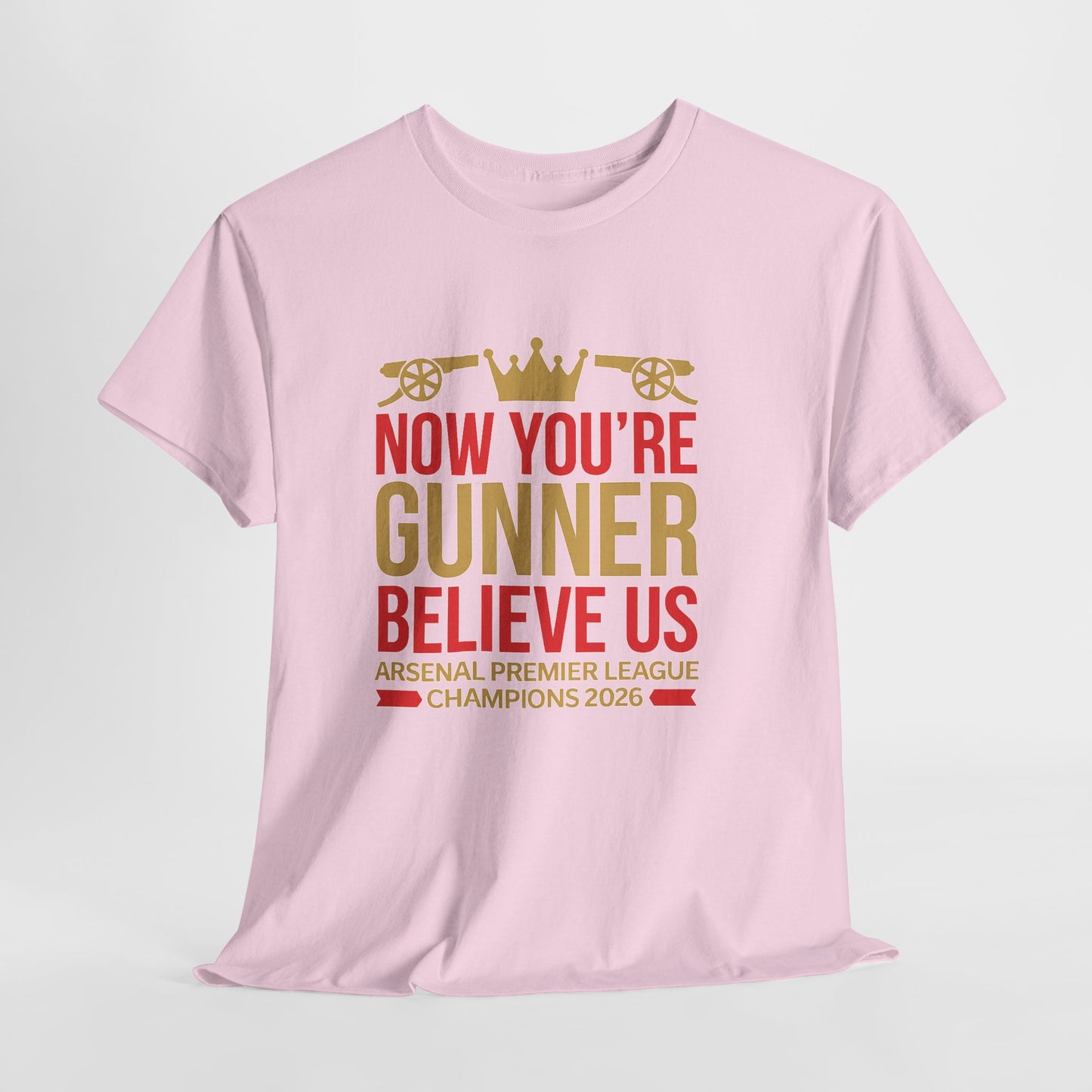 Now You're Gunner Believe Us T-Shirt — Arsenal Premier League Champions 2026 Fan Tee
