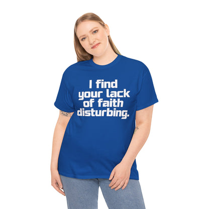 I Find Your Lack of Faith Disturbing T-Shirt