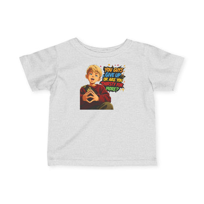 Home Alone Inspired Infant Tee — Retro Kid Graphic "You Guys Give Up or Are You Thirsty for More?"