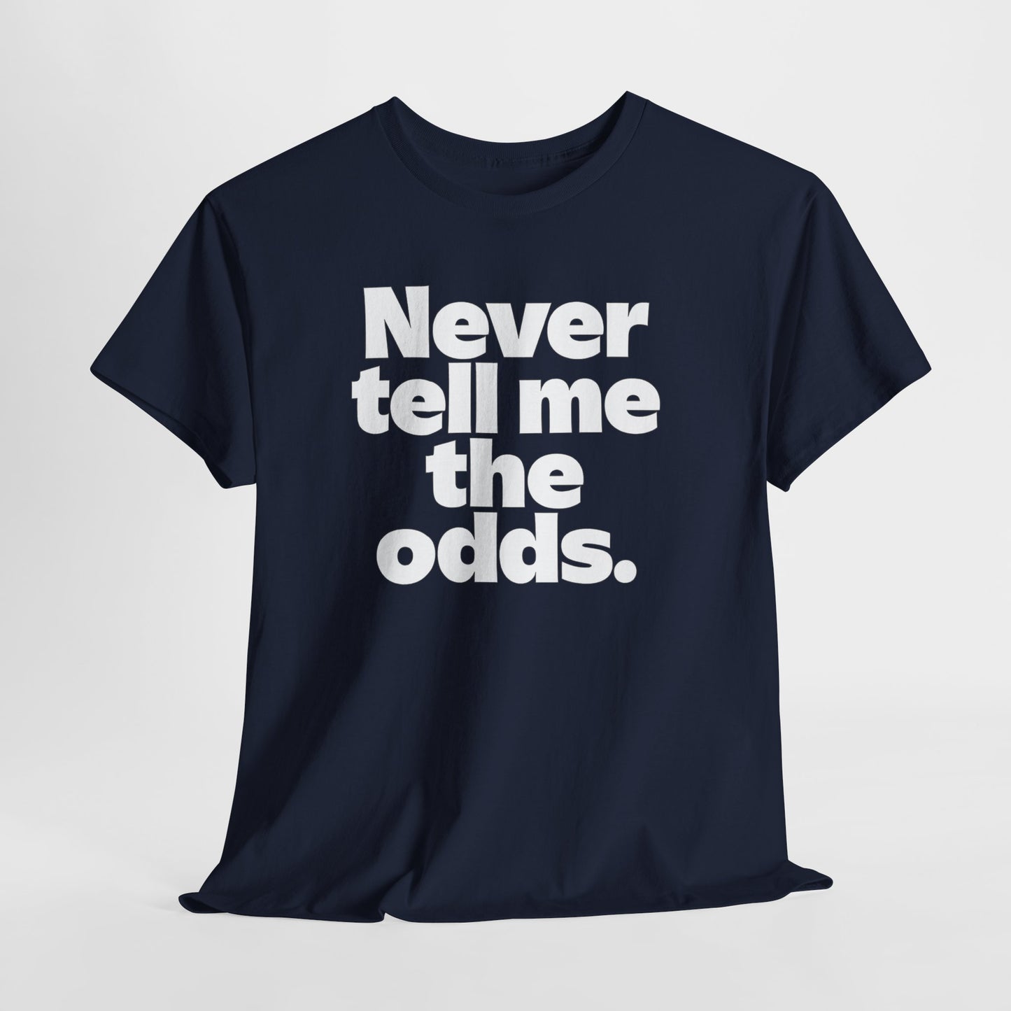Never Tell Me The Odds T-Shirt — Funny Bold Quote Tee