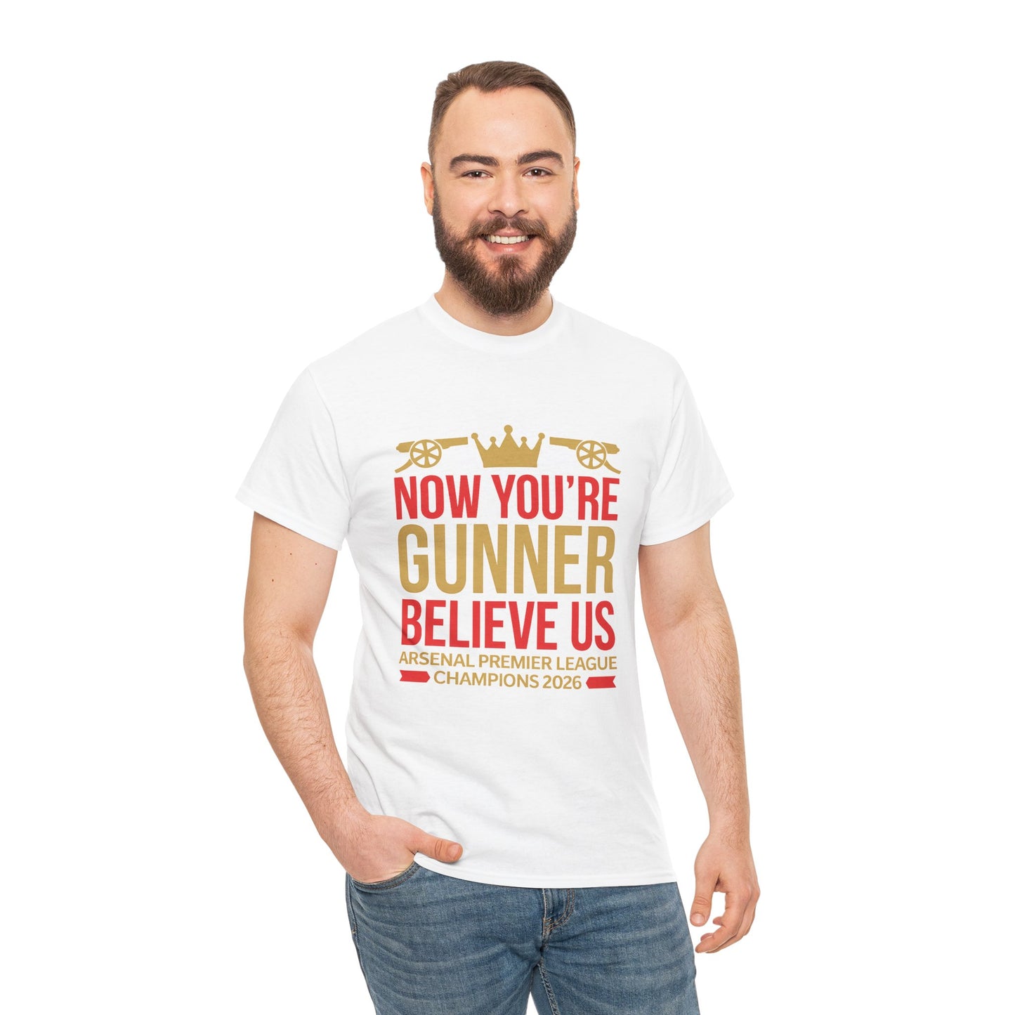 Now You're Gunner Believe Us T-Shirt — Arsenal Premier League Champions 2026 Fan Tee